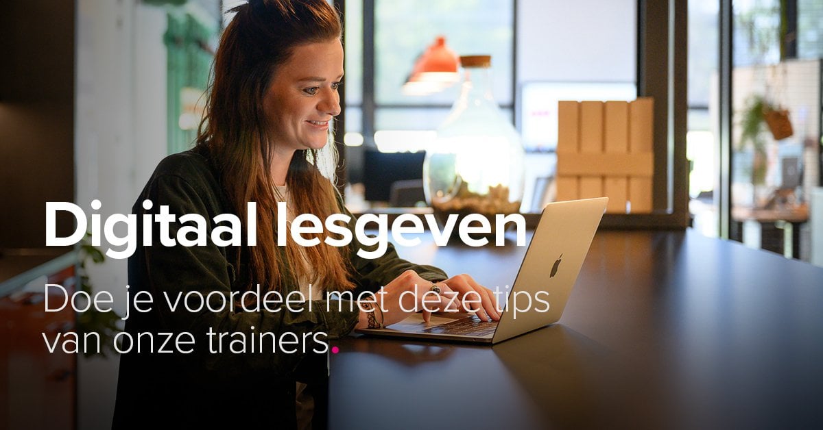 Digitaal Lesgeven: Doe Je Voordeel Met Deze Tips Van Onze Trainers ...