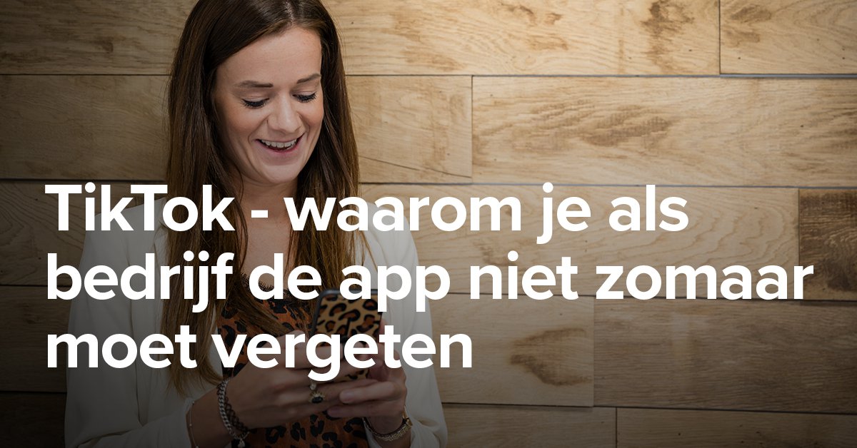 TikTok - Waarom Je Als Bedrijf De App Niet Zomaar Moet Vergeten ...